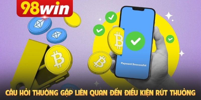 Câu hỏi thường gặp liên quan đến điều kiện rút thưởng