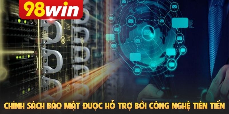 Chính sách bảo mật được hỗ trợ bởi công nghệ tiên tiến