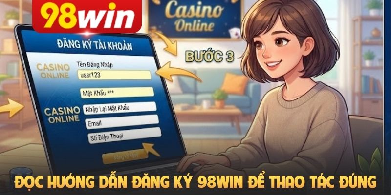 Đọc hướng dẫn đăng ký 98Win để thao tác đúng