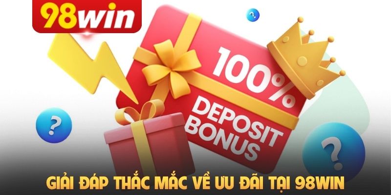 Giải đáp thắc mắc về ưu đãi tại 98Win