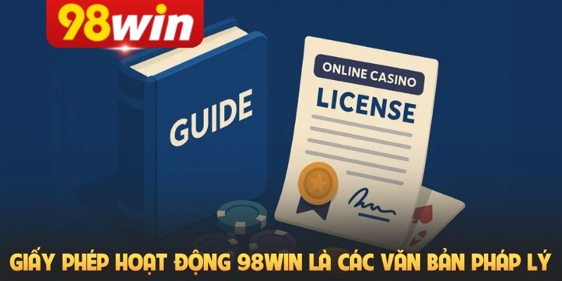 Giấy phép hoạt động 98Win là các văn bản pháp lý