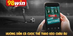 Hướng dẫn cá cược thể thao kèo châu âu
