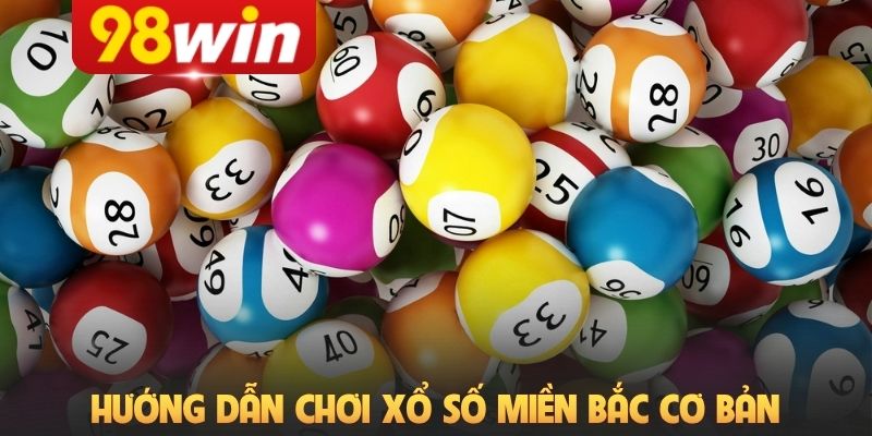 Hướng dẫn chơi xổ số miền Bắc với kiến thức cơ bản