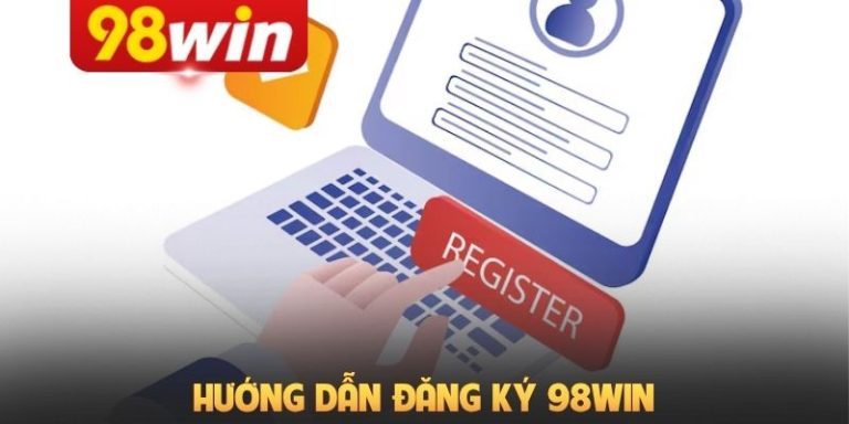 [1] Hướng Dẫn Đăng Ký 98win Dành Cho Thành Viên Mới