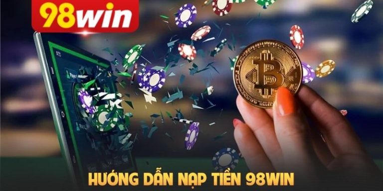 [2] Hướng Dẫn Nạp Tiền 98Win Chi Tiết Từng Phương Thức Giao Dịch