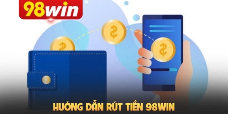 [3] Hướng Dẫn Rút Tiền 98Win Chi Tiết Qua Ngân Hàng Và USDT