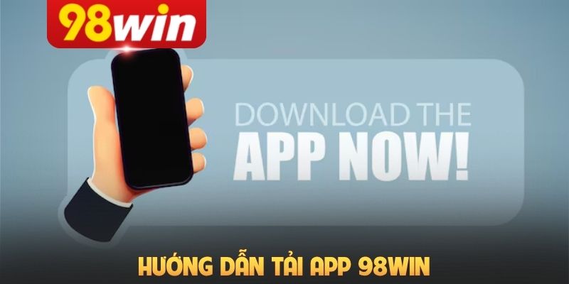 Hướng dẫn tải app 98Win