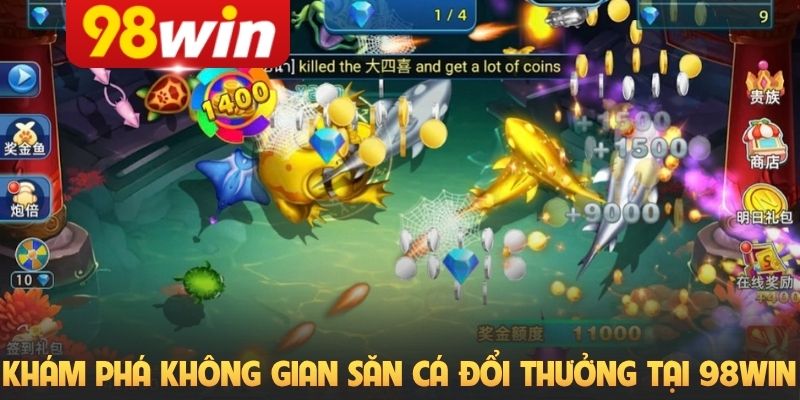 Khám phá không gian săn cá đổi thưởng tại 98Win