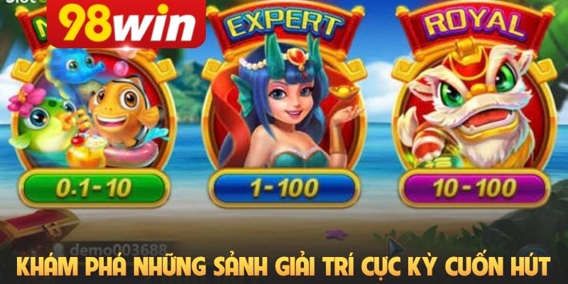 Khám phá những sảnh giải trí cực kỳ cuốn hút