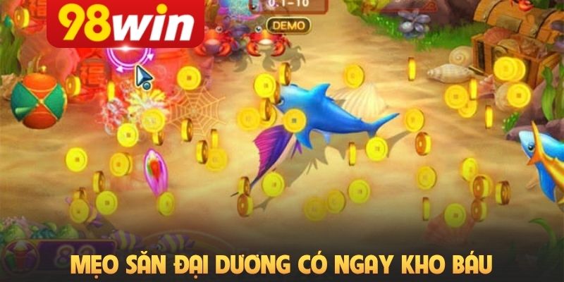 Mẹo săn đại dương có ngay kho báu