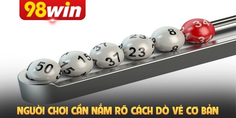 Người chơi cần nắm rõ cách dò vé cơ bản khi tham gia