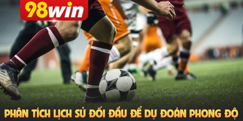 Phân tích lịch sử đối đầu để dự đoán phong độ
