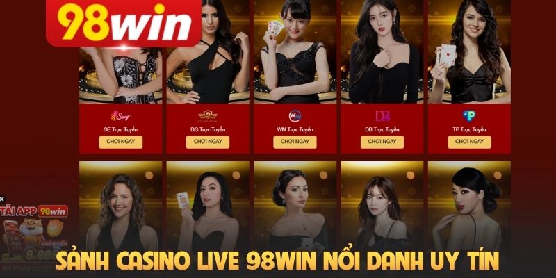 Sảnh casino live 98Win nổi danh uy tín