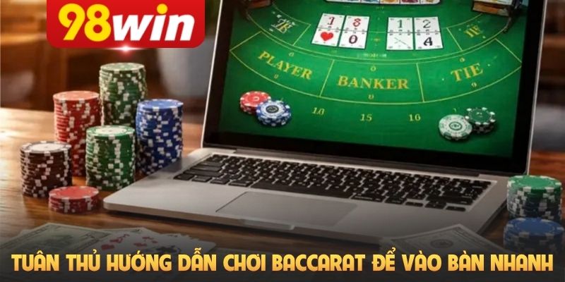 Tuân thủ hướng dẫn chơi Baccarat để vào bàn nhanh